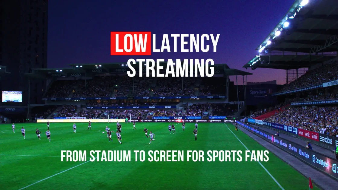 Stadium to Screen Low Latency Streaming for Sports Fans