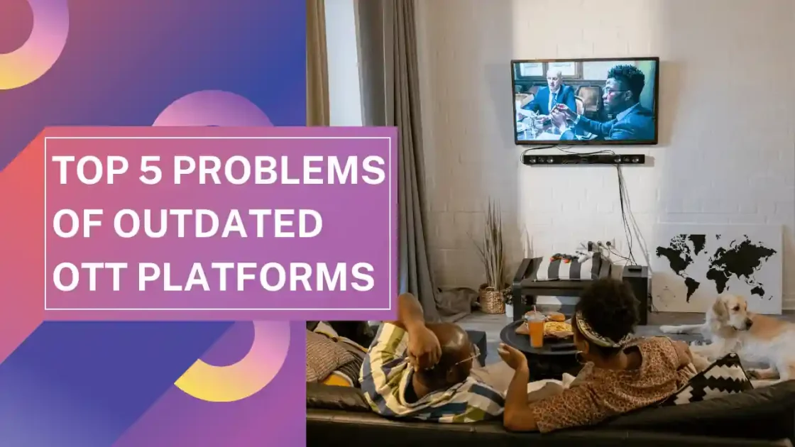 Outdated OTT platform problems